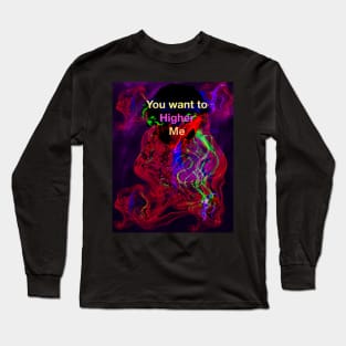You want to Higher me Long Sleeve T-Shirt